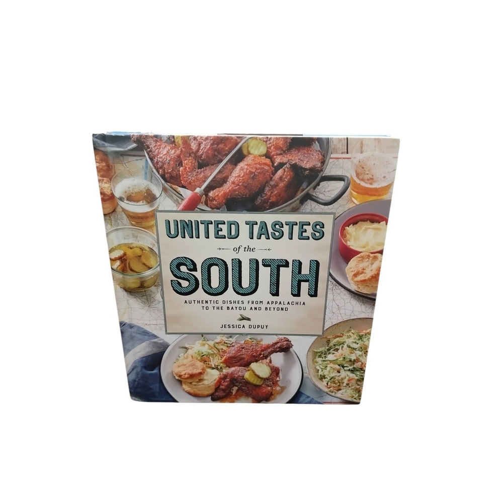 United Tastes of the South Authentic Dishes From Appalachia To The Bayou Beyond
